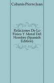 Relaciones De Lo Fisico Y Moral Del Hombre (Spanish Edition)