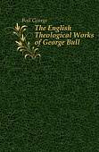 The English Theological Works of George Bull