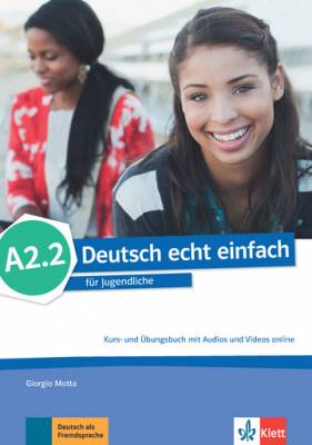Deutsch echt einfach. A2.2. für Jugendliche. Kurs - und Übungsbuch mit Audios und Videos online